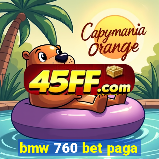 bmw 760 bet paga